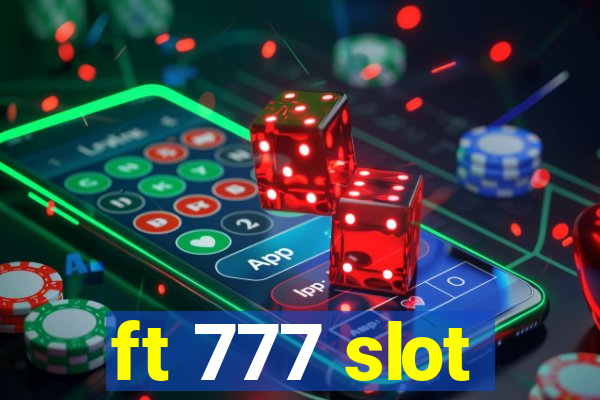 ft 777 slot