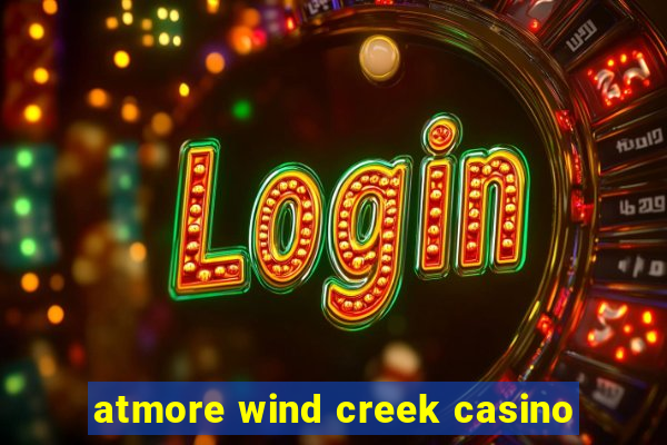 atmore wind creek casino