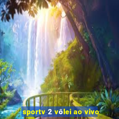 sportv 2 vôlei ao vivo