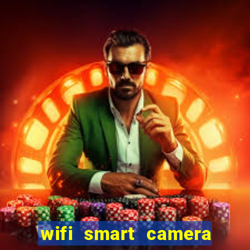 wifi smart camera easy to achieve real time remote viewing