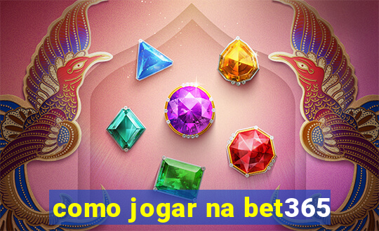 como jogar na bet365