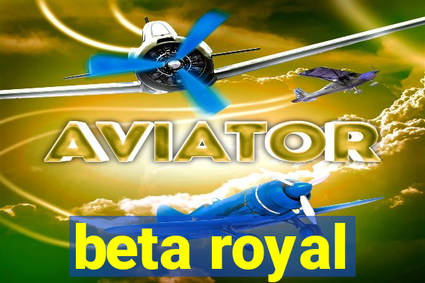 beta royal