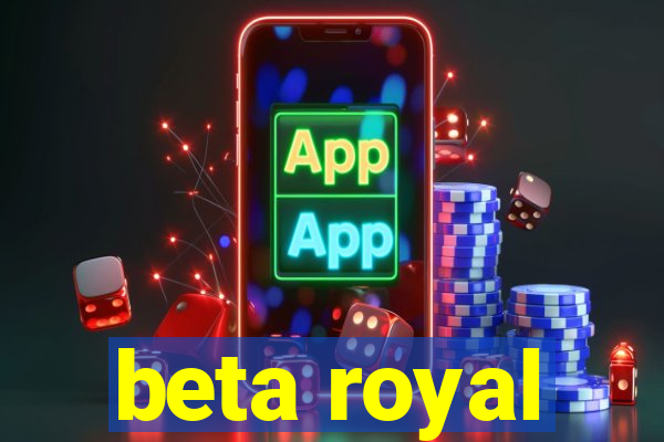 beta royal