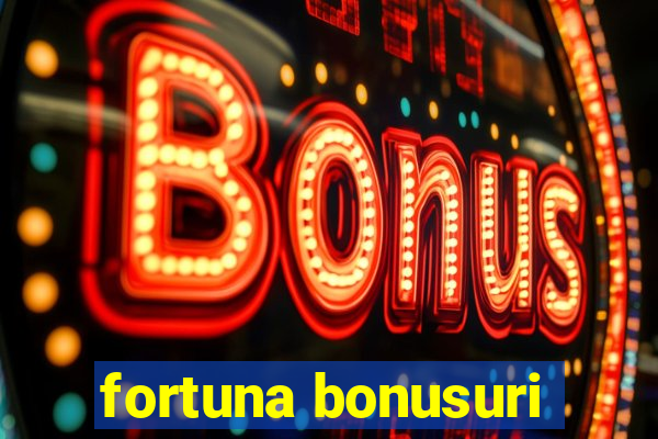 fortuna bonusuri