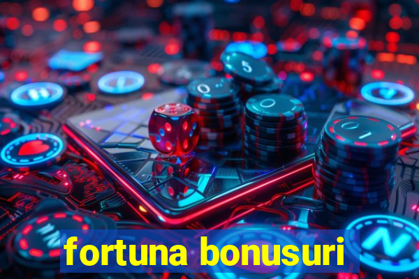 fortuna bonusuri