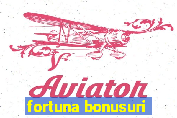 fortuna bonusuri