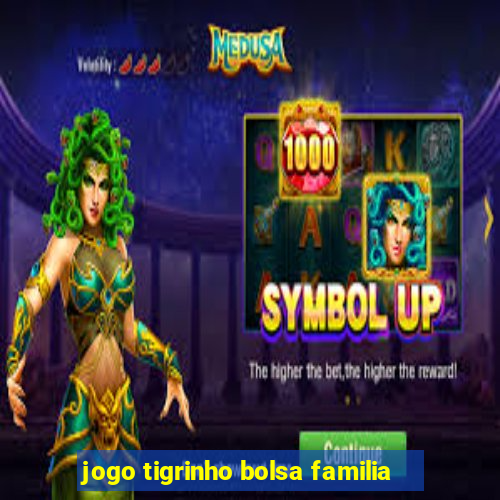 jogo tigrinho bolsa familia