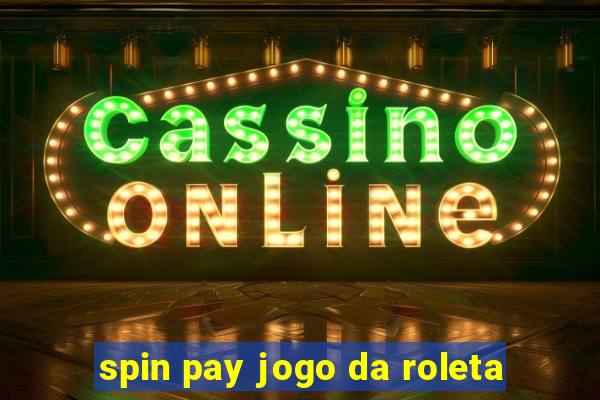 spin pay jogo da roleta