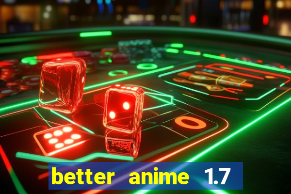 better anime 1.7 apk download