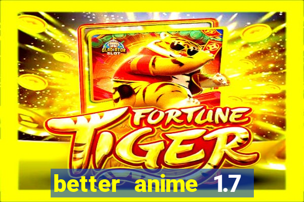 better anime 1.7 apk download