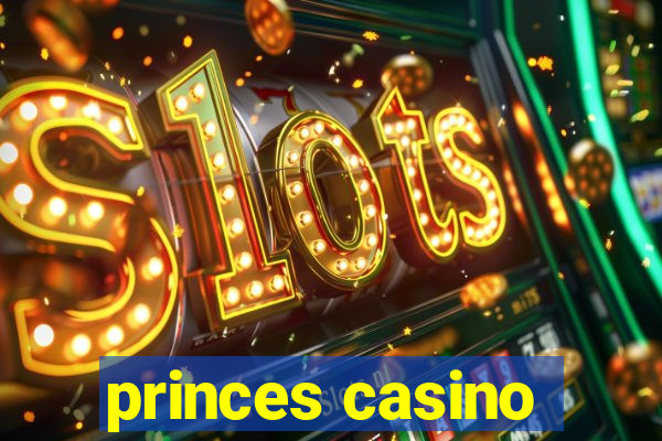 princes casino