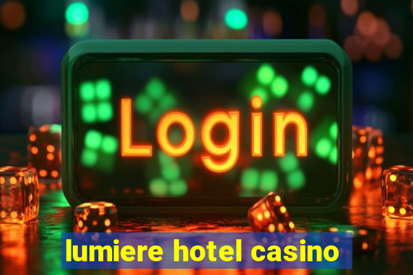 lumiere hotel casino