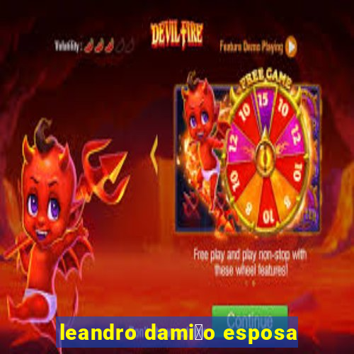 leandro dami茫o esposa