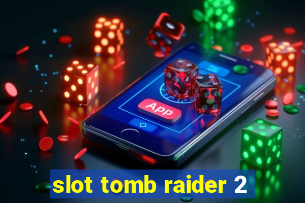 slot tomb raider 2