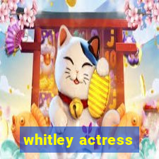 whitley actress