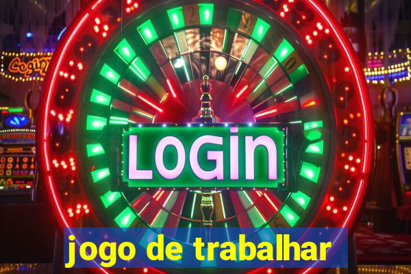 jogo de trabalhar