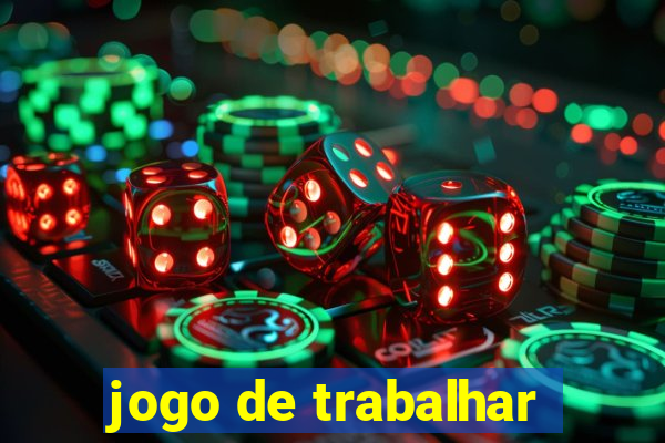 jogo de trabalhar