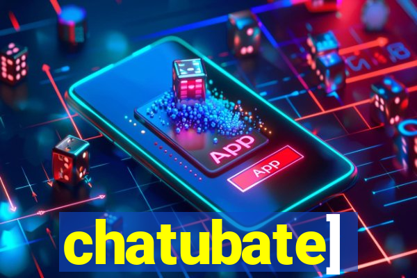 chatubate]