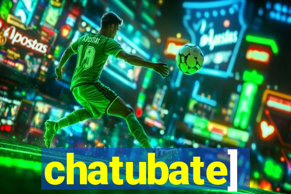 chatubate]