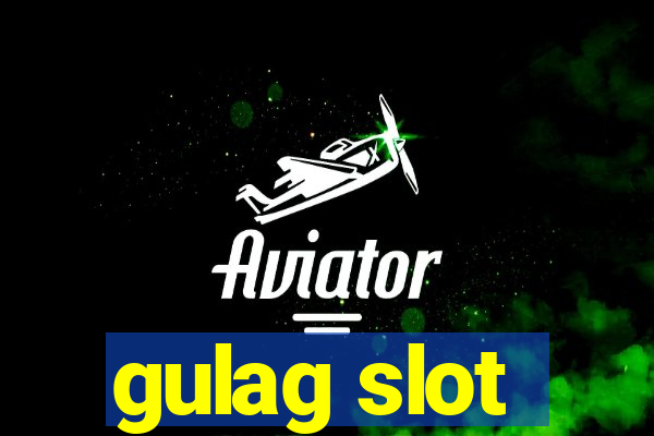 gulag slot