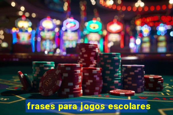 frases para jogos escolares