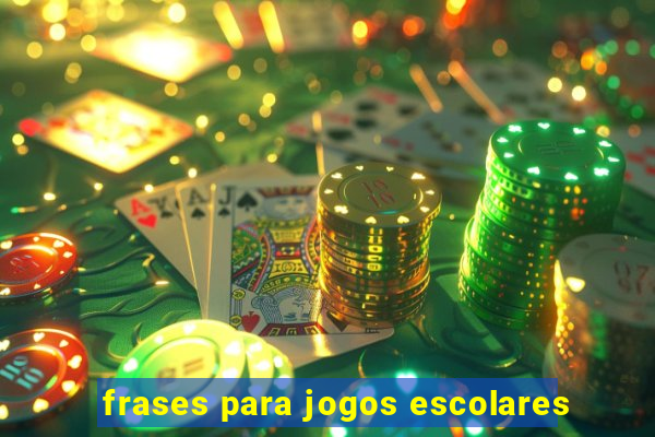 frases para jogos escolares