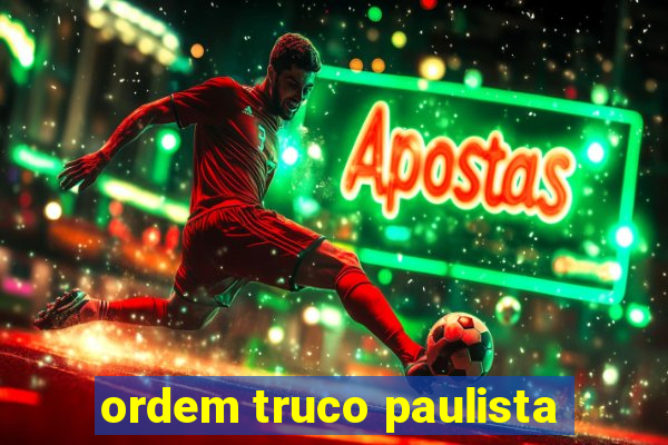 ordem truco paulista