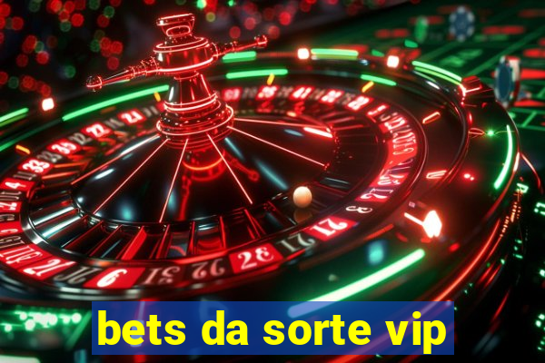 bets da sorte vip