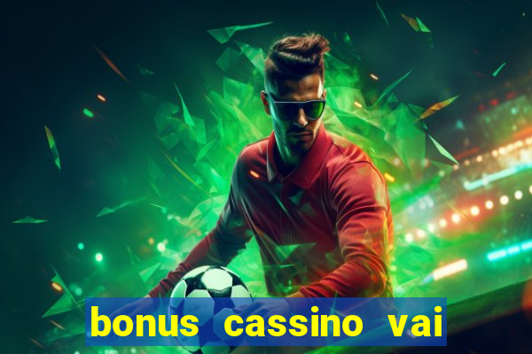 bonus cassino vai de bet