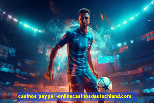 casinos paypal -onlinecasinosdeutschland.com