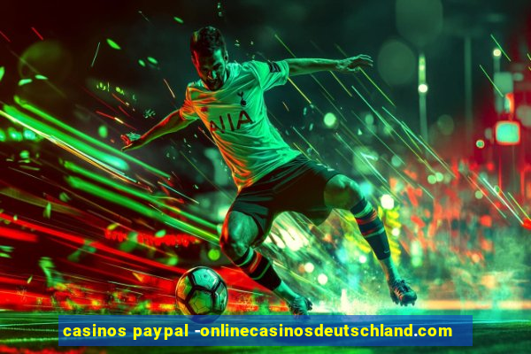 casinos paypal -onlinecasinosdeutschland.com