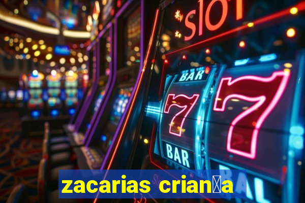 zacarias crian莽a