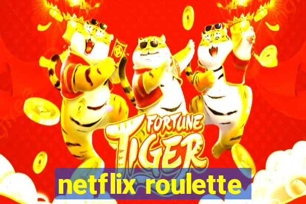 netflix roulette