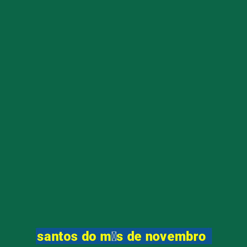 santos do m锚s de novembro