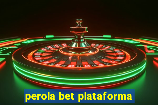 perola bet plataforma