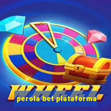 perola bet plataforma