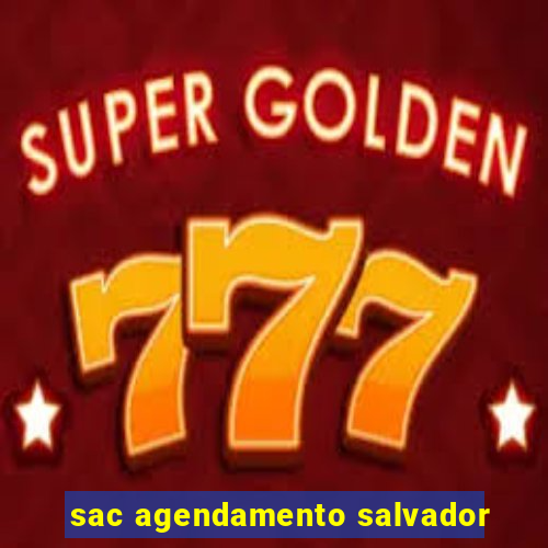 sac agendamento salvador