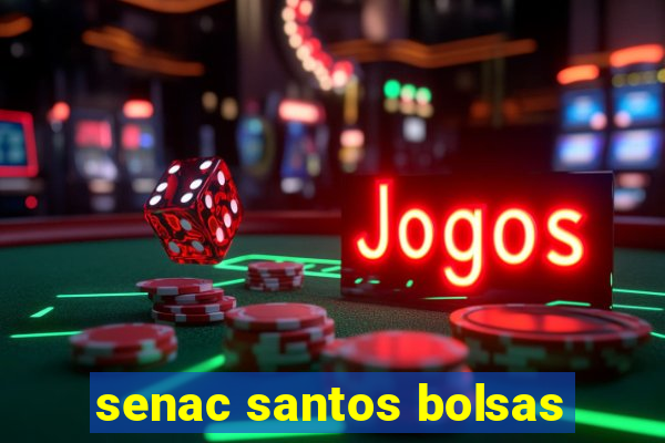 senac santos bolsas