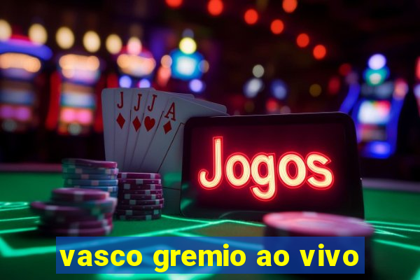 vasco gremio ao vivo