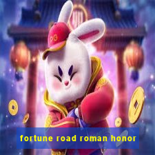 fortune road roman honor