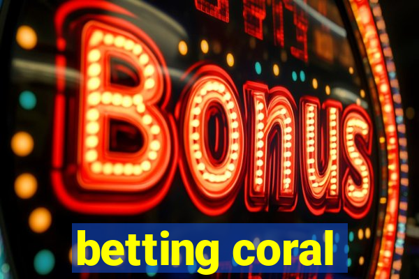 betting coral