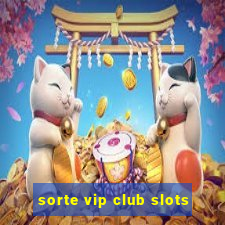 sorte vip club slots