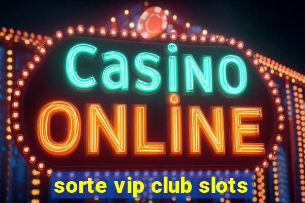 sorte vip club slots