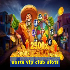 sorte vip club slots