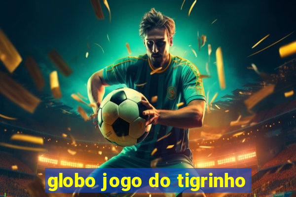 globo jogo do tigrinho