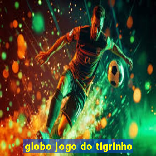 globo jogo do tigrinho