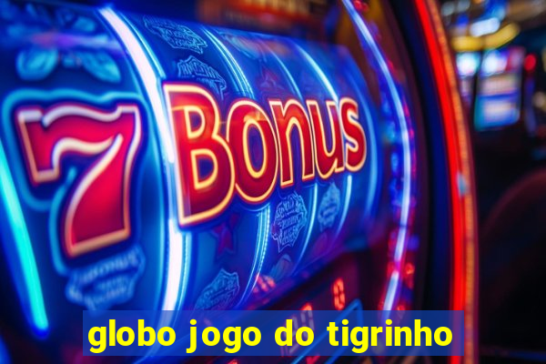 globo jogo do tigrinho