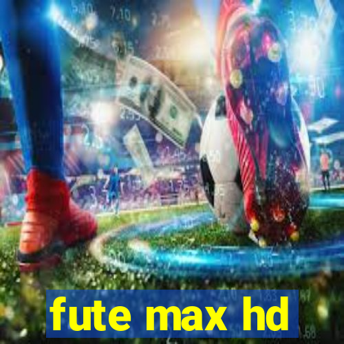 fute max hd