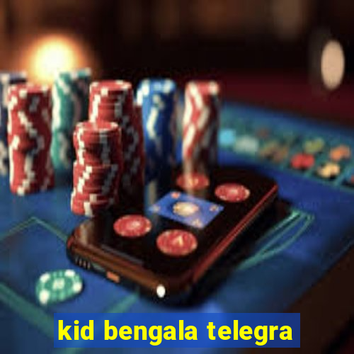 kid bengala telegra