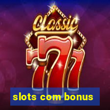 slots com bonus